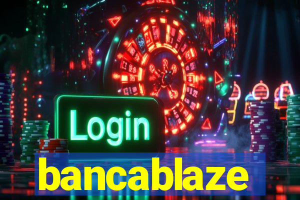 bancablaze