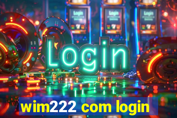 wim222 com login