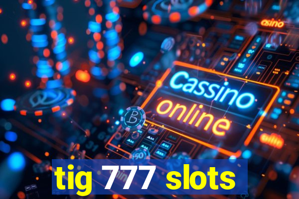 tig 777 slots