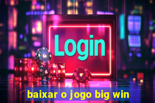 baixar o jogo big win