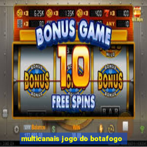 multicanais jogo do botafogo