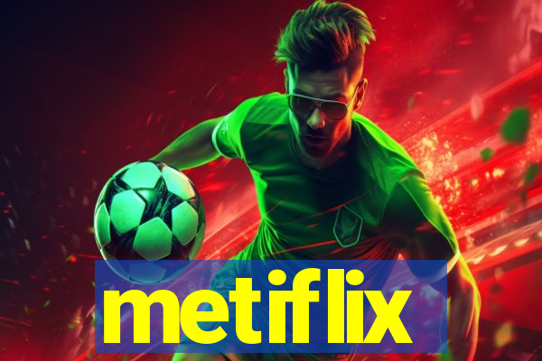 metiflix