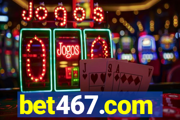 bet467.com