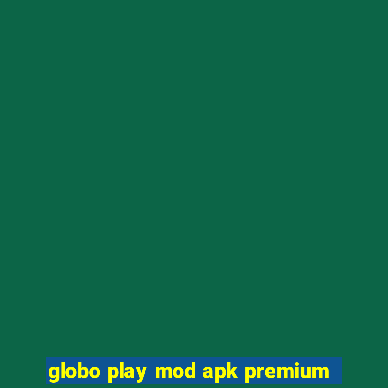 globo play mod apk premium