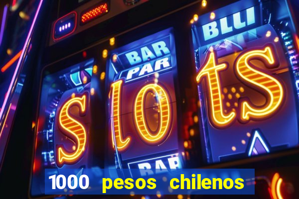 1000 pesos chilenos em reais