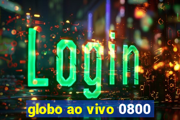 globo ao vivo 0800