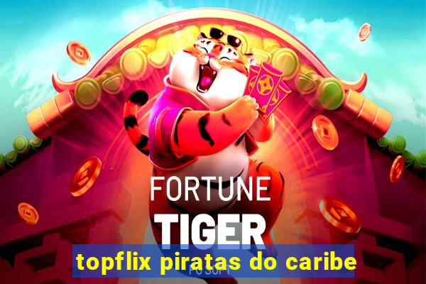 topflix piratas do caribe