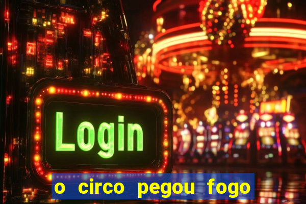 o circo pegou fogo música infantil