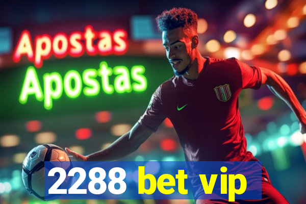 2288 bet vip