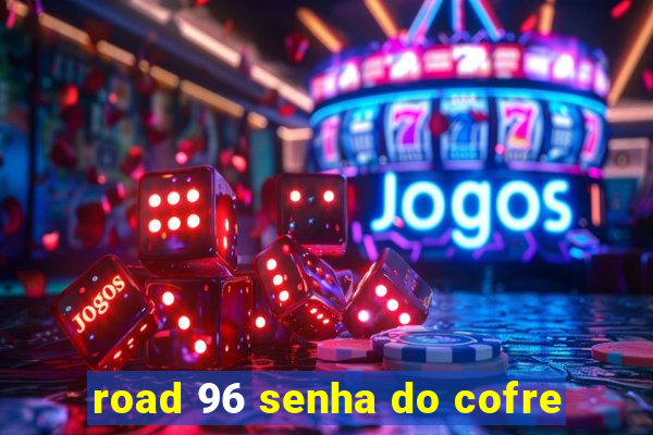 road 96 senha do cofre