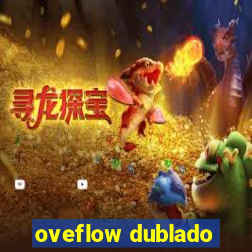 oveflow dublado