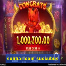 sonhar com succubus