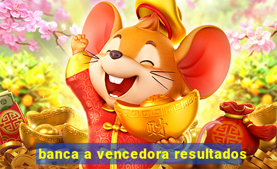 banca a vencedora resultados