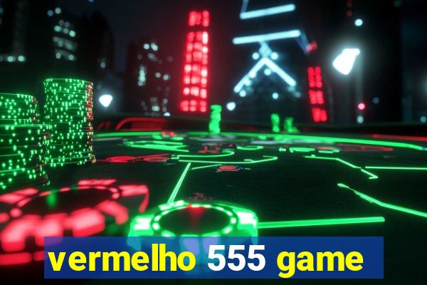 vermelho 555 game