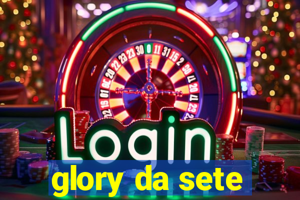 glory da sete