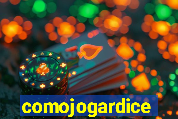 comojogardice