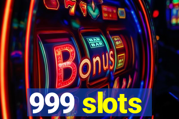 999 slots