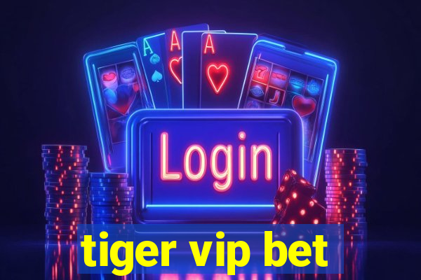 tiger vip bet