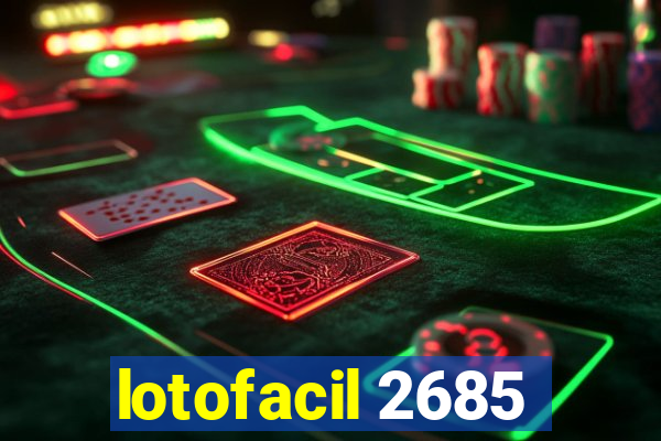 lotofacil 2685