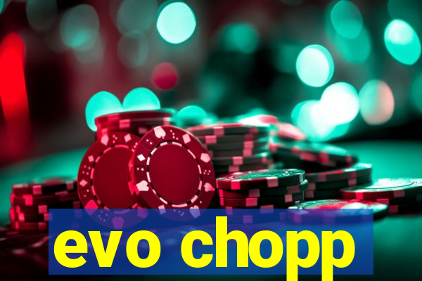 evo chopp