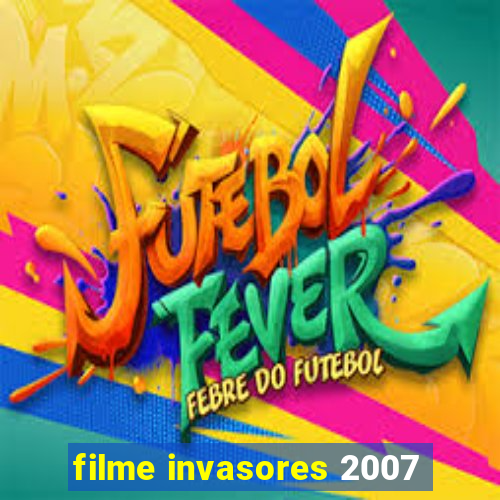 filme invasores 2007