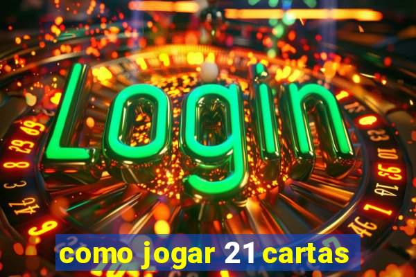 como jogar 21 cartas