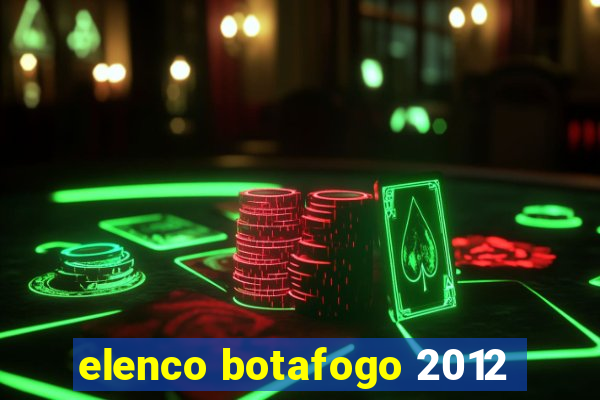 elenco botafogo 2012