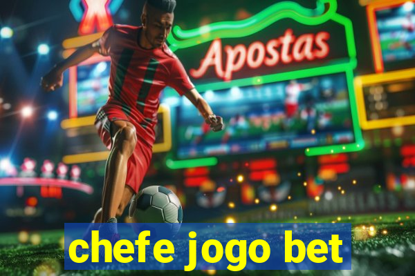 chefe jogo bet