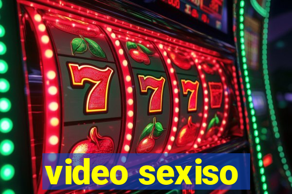 video sexiso