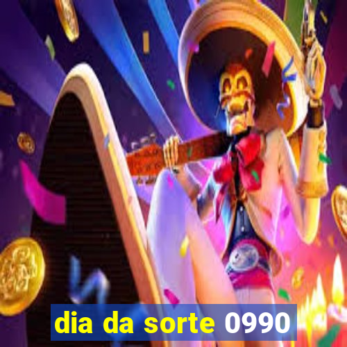 dia da sorte 0990