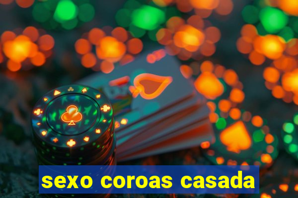 sexo coroas casada