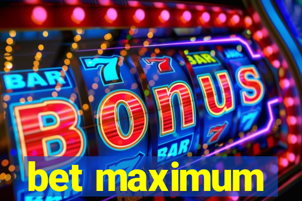 bet maximum