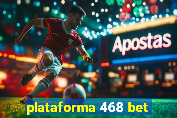 plataforma 468 bet