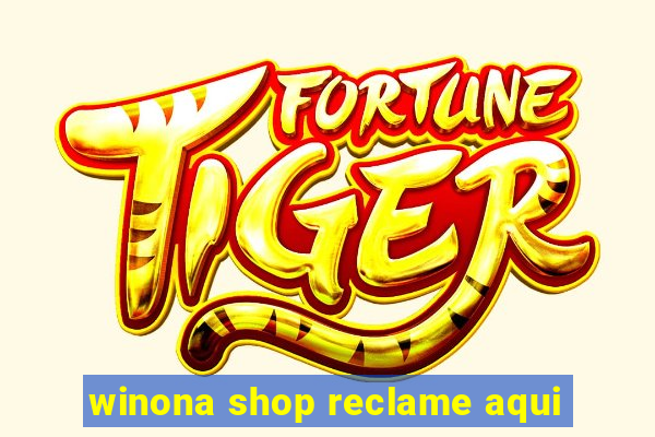 winona shop reclame aqui