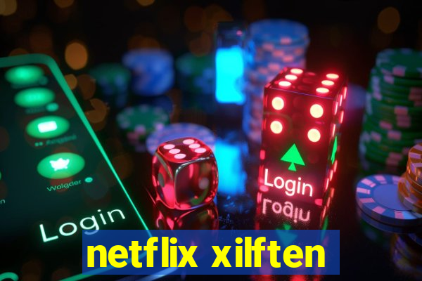 netflix xilften