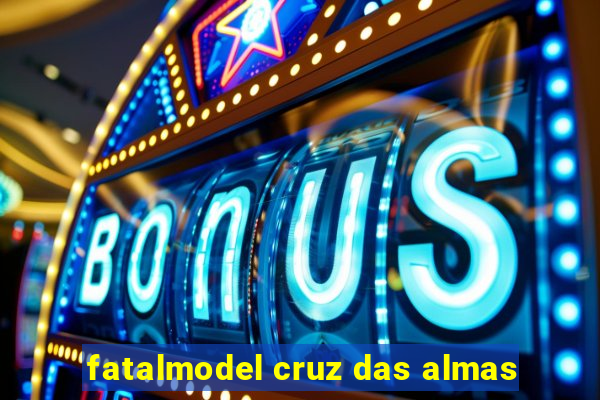 fatalmodel cruz das almas