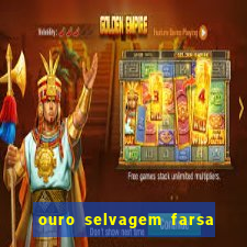 ouro selvagem farsa ouro selvagem o que aconteceu