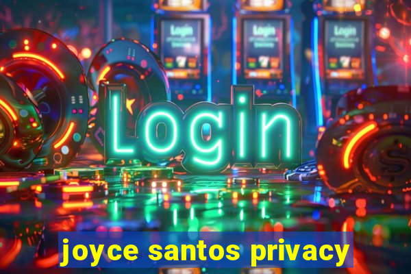 joyce santos privacy