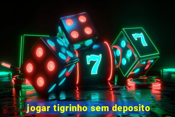 jogar tigrinho sem deposito