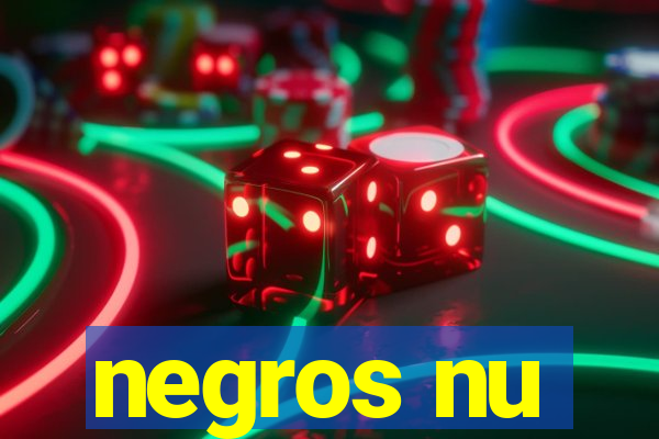 negros nu