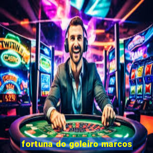 fortuna do goleiro marcos