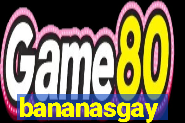 bananasgay