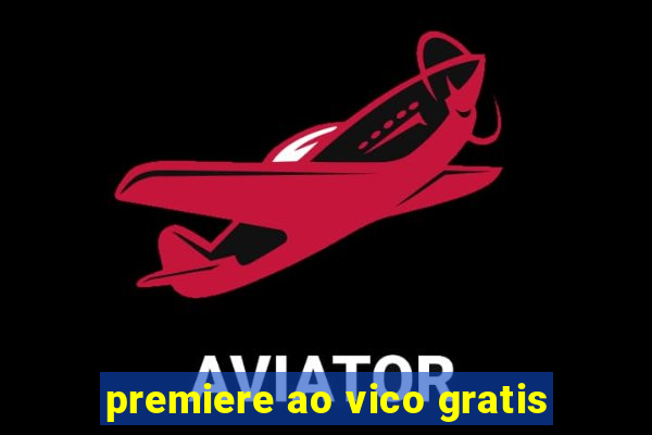 premiere ao vico gratis