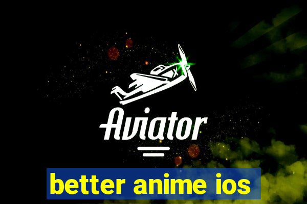 better anime ios