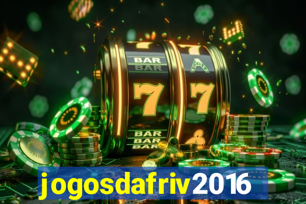 jogosdafriv2016