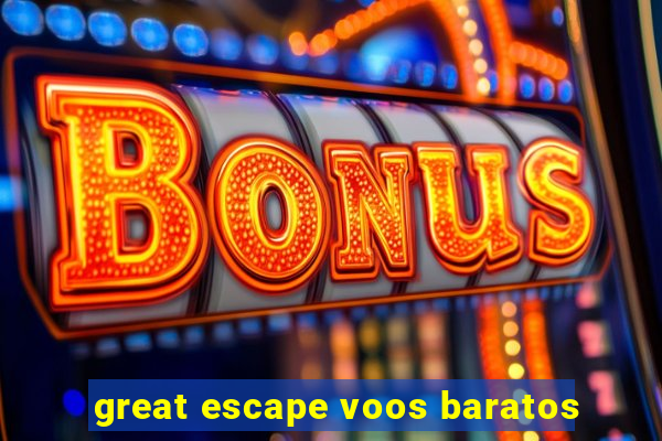 great escape voos baratos