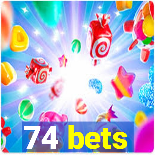 74 bets