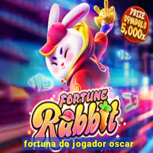 fortuna do jogador oscar