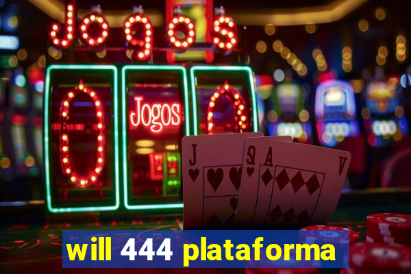 will 444 plataforma