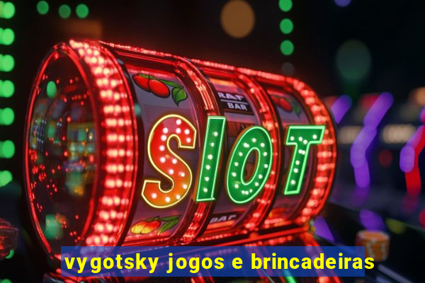 vygotsky jogos e brincadeiras